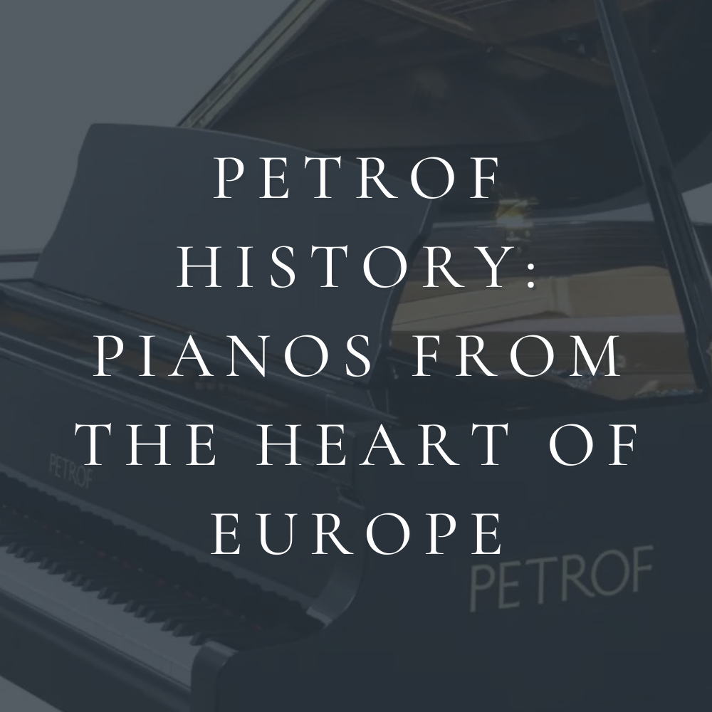 PETROF HISTORY: PIANOS FROM THE HEART OF EUROPE