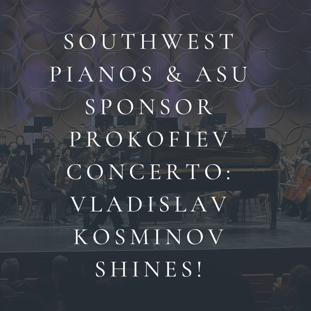 Southwest Pianos & ASU Sponsor Prokofiev Concerto: Vladislav Kosminov shines!