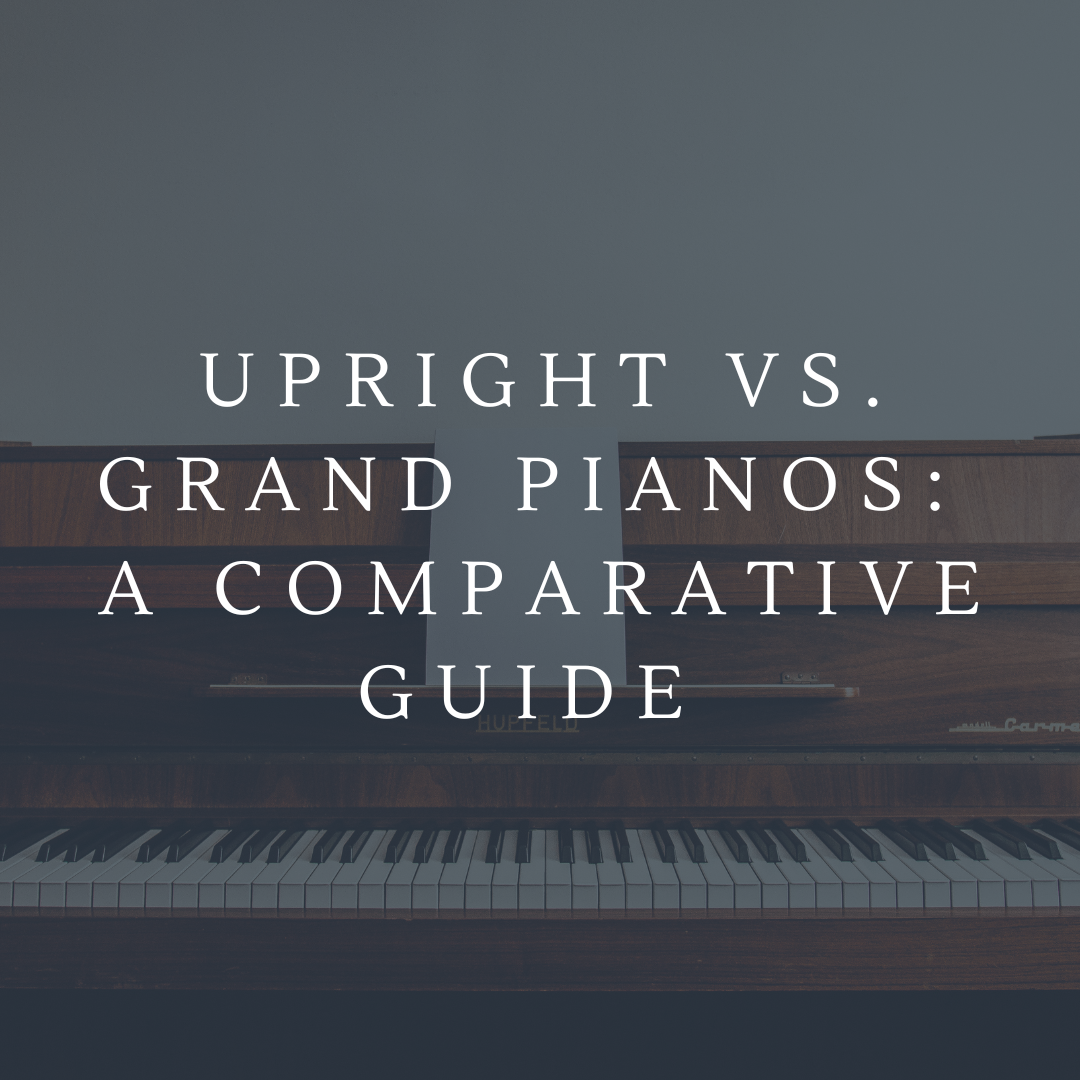 Upright vs. Grand Pianos: A Comparative Guide