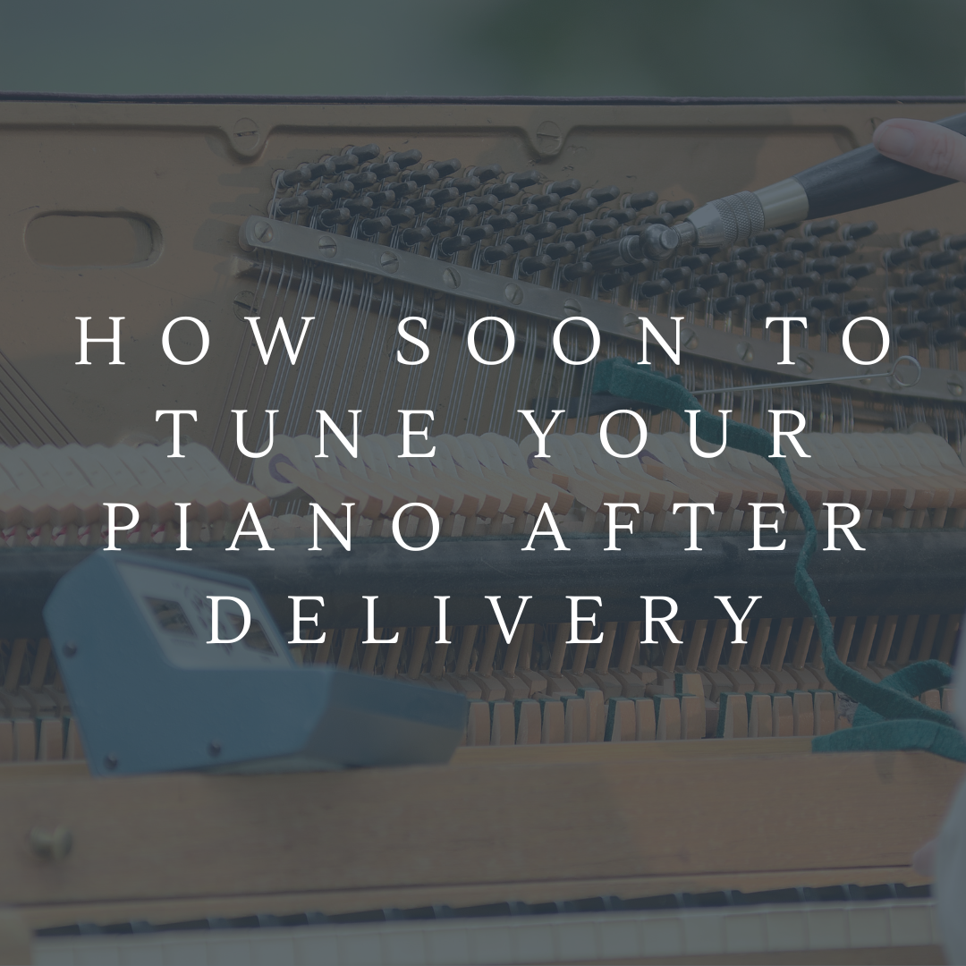 How Soon to Tune Your Piano After Delivery