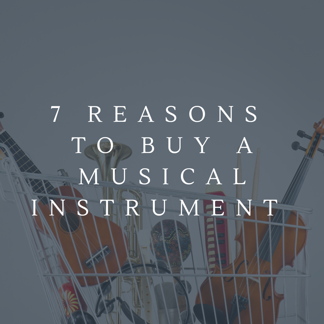 7 Reasons to Buy a Musical Instrument 