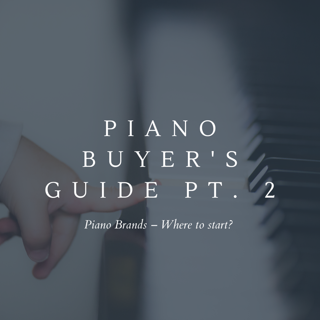 Piano Buyer's Guide Pt. 2 - Piano Brands, where to start? 