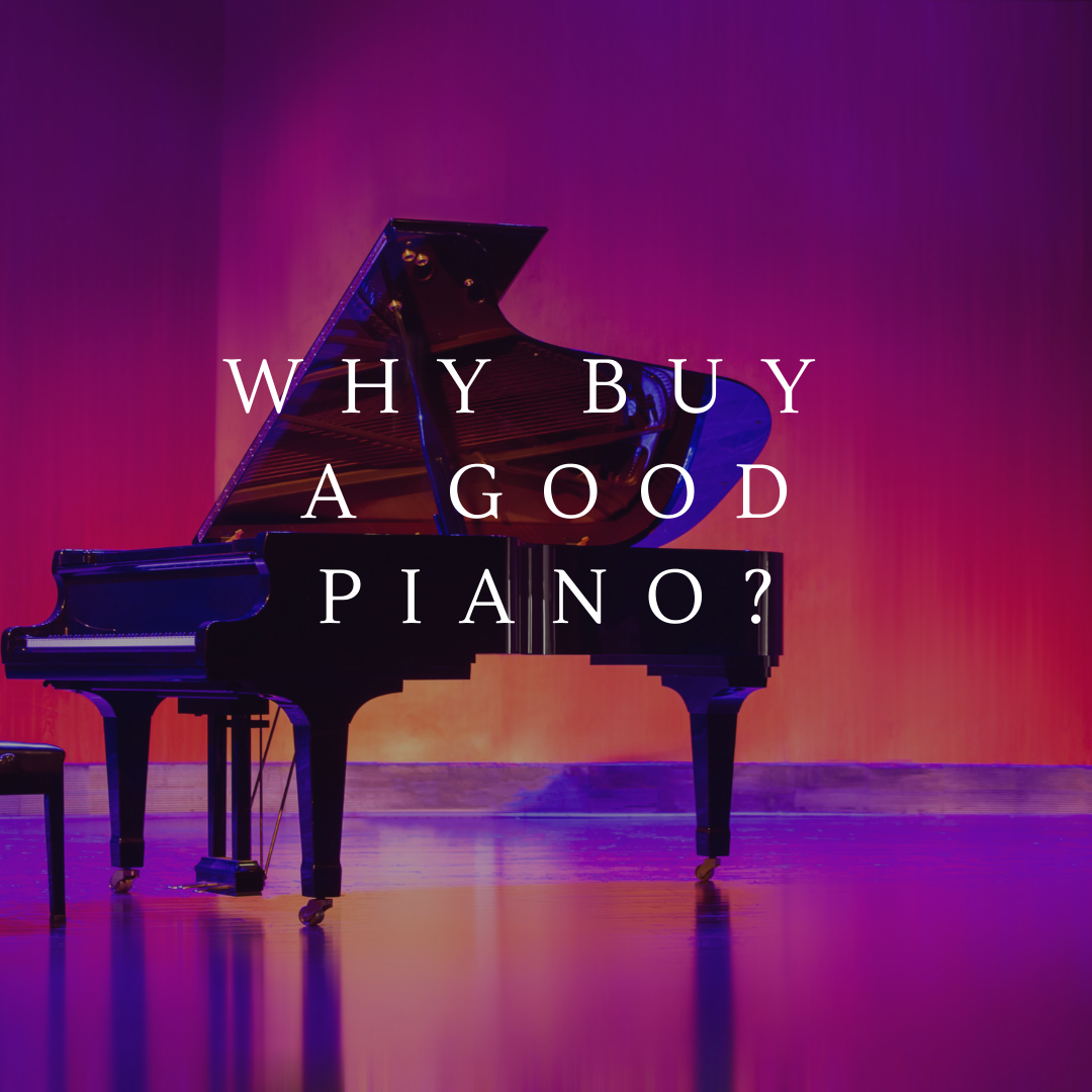 Why buy a good piano? 